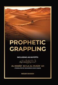 Prophetic Grappling: Including as-Suyuti’s al-Musārʿah ilā al-Muṣārʿah