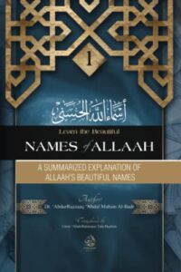 A Summarized Explanation of Allaah’s Beautiful Names (Learn the Beautiful Names of Allaah Series)