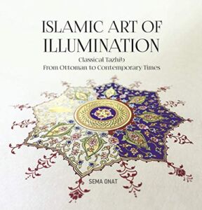 Islamic Art of Illumination: Classical Tazhib From Ottoman to Contemporary Times