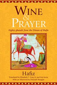 Wine & Prayer: Eighty Ghazals from the Divan of Hafiz (Library of Persia)