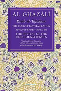 The Book of Contemplation: Book 39 of the Ihya’ ‘ulum al-din (39) (The Fons Vitae Al-Ghazali Series)