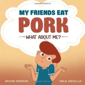 My friends eat pork…What about me?: (Islamic books for kids)