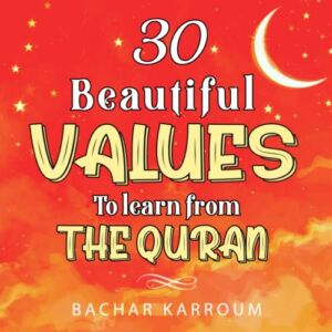 30 Beautiful Values to Learn From The Quran: (Islamic books for kids) (30 Days of Islamic Learning | Ramadan books for kids)