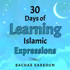 30 Days of Learning Islamic Expressions: (Islamic books for kids)