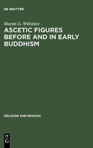 Ascetic Figures Before and in Early Buddhism (Religion and Reason)