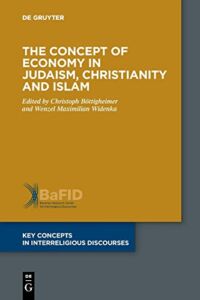 The Concept of Economy in Judaism, Christianity and Islam (Key Concepts in Interreligious Discourses)