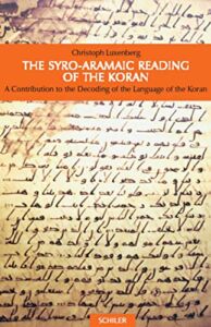 The Syro-Aramaic Reading of the Koran: A Contribution to the Decoding of the Language of the Koran