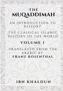The Muqaddimah: An Introduction to History – Volume 1