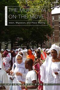 The Muridiyya on the Move: Islam, Migration, and Place Making (New African Histories)