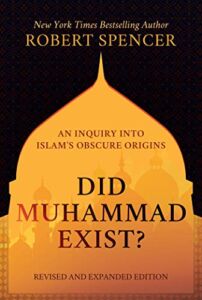Did Muhammad Exist?: An Inquiry into Islam’s Obscure Origins―Revised and Expanded Edition