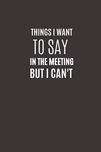 Things I Want To Say In The Meeting But I Can’t: Funny Novelty Office Gag Christmas Gifts | Lined Paperback Notebook | Matte Finish Cover | White Paper (Funny Office Journal Gift) | The Storepaperoomates Retail Market - Fast Affordable Shopping