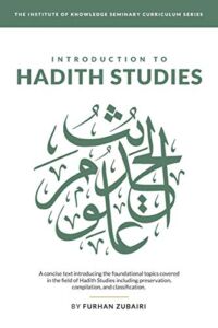 Introduction to Ḥadīth Studies: A concise text introducing the foundational topics covered in the field of Ḥadīth Studies including preservation, … of Knowledge Seminary Curriculum Series)