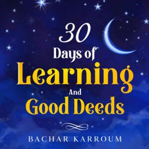 30 days of learning and good deeds: (Islamic books for kids) (30 Days of Islamic Learning | Ramadan books for kids)