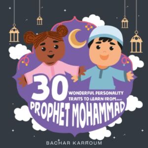 30 Wonderful Personality Traits to Learn From Prophet Mohammad: (Islamic books for kids)