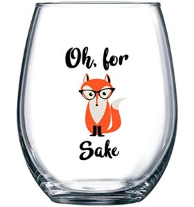 Oh, For Fox Sake 15 oz Stemless Funny Glass – Unique Themed Birthday Gifts For Men, Women, Him or Her – Perfect Idea For Office Coworker and Best Friend