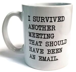 I survived another meeting… should have been an email – Funny coffee mug by Donbicentenario – 11OZ Ceramic – Best gift or souvenir. SHIPS FROM USA
