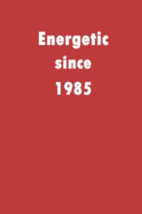 Energetic since 1985: A good notebook gift for who’s born in 1985, blank lined notebook journal – 120 pages – 6 x 9 inches