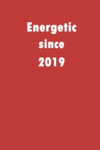 Energetic since 2019: A good notebook gift for who’s born in 2019, blank lined notebook journal – 120 pages – 6 x 9 inches