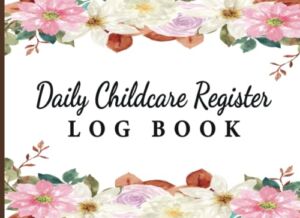 Daily Childcare Register Log Book : Generic Sign In And Out Registration Log Book For Babysitters, Daycares, Childminders: | Simplistic Sign In & Out … Nannies, Babysitters Pre-School & More