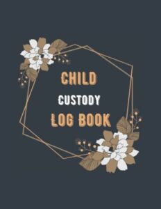 Child Custody Log Book: Visitation Log – Child Care Log – Child Visits Tracker – Detailed Record-Journal to Document & Track Visitation, Communication, Gift Idea for Care Child Custody