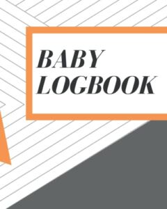 Baby Logbook: Track Your Baby’s Sleeping, Feeding and Diaper Patterns. Perfect for Parents, Babysitters and Childcare.