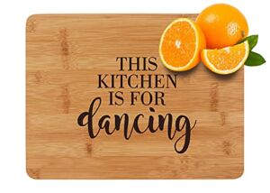This Kitchen is For Dancing – Engraved Bamboo Cutting Board – Wooden Kitchen Sign – Charming Wall Decor – Housewarming Gift – 8’ by 12’ Cheese Board