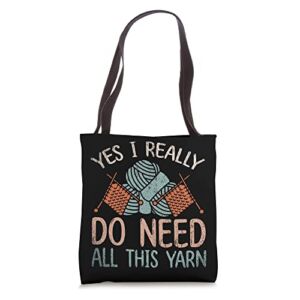 Knitter Yes I Really Do Need All This Yarn Funny Knitting Tote Bag