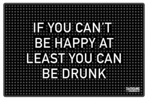 If You Can’t Be Happy at Least You Can Be Drunk 17.7″ x 11.8″ Funny Bar Spill Mat Rail Countertop Accessory Home Pub Decor Slip Resistant Bar Covering for Craft Brewery Kitchen Cafe Restaurant