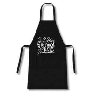 “If I Have to Stir Its Homemade” Custom designed Apron