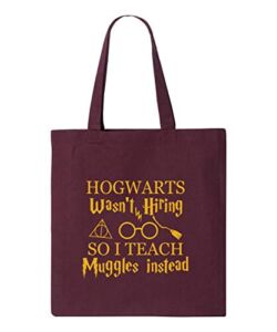 Hogwarts Wasn’t hiring So I Teach Muggles Instead Teacher Tote Bag (Small, Garnet)
